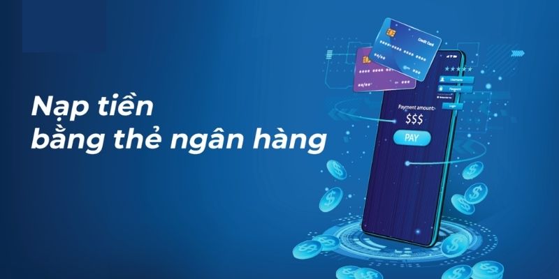 Nắm bắt quy trình nạp vốn qua ngân hàng